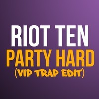 Riot Ten - Party Hard (VIP Trap Edit)