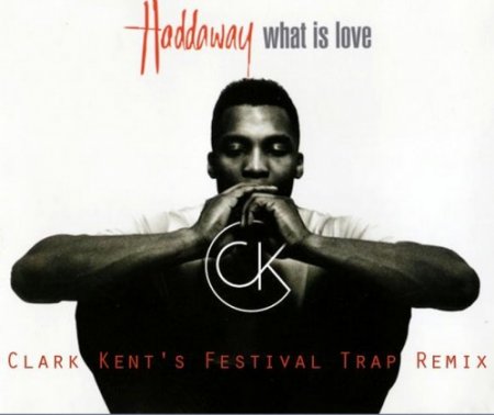 Haddaway - What Is Love (Clark Kents Festival Trap Remix) слушать скачать