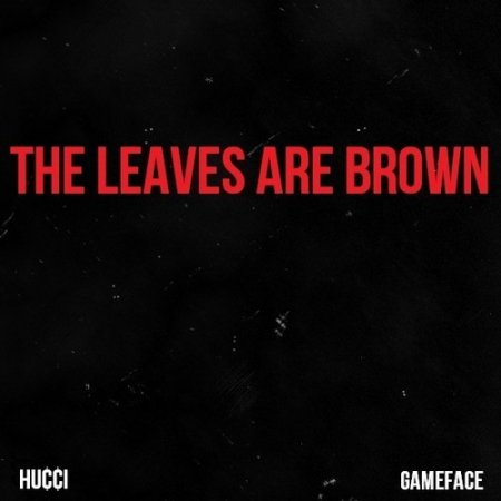 Hucci x GameFace - The Leaves Are Brown
