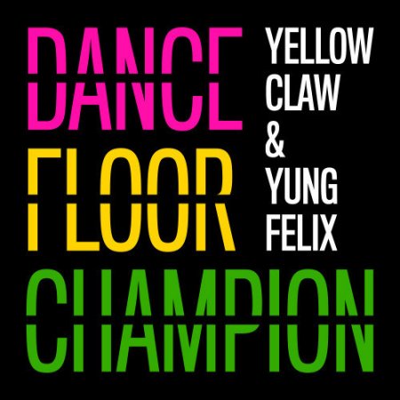 Yellow Claw & Yung Felix - Dancefloor Champion c  trap