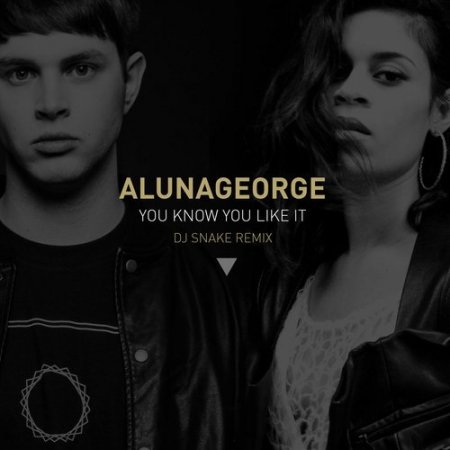 AlunaGeorge  You Know You Like It (Dj Snake Remix)