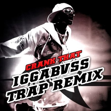 Soulja Boy - Crank That (IGGABVSS Trap Remix)