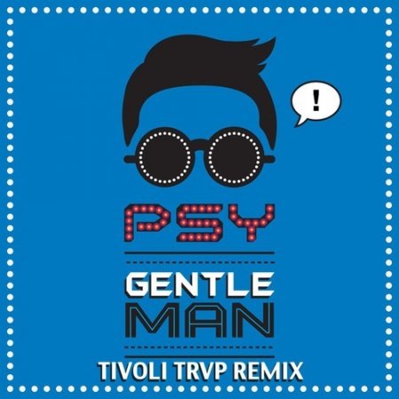 PSY - Gentleman (Tivoli Trvp Remix)