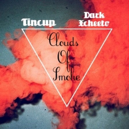 Tincup & Darkxcheeto - Clouds Of Smoke (Original Mix)