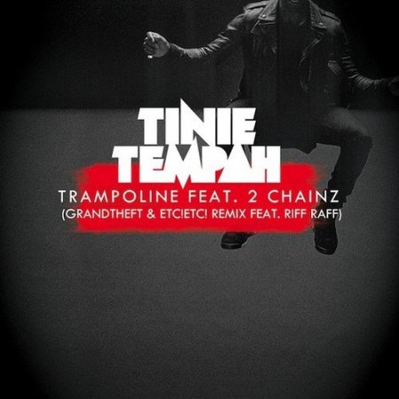 Tinie Tempah - Trampoline (Grandtheft & ETC!ETC! Remix feat. Riff Raff)
