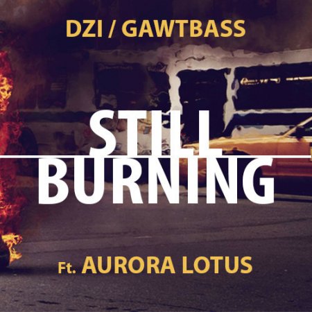 DZI & GAWTBASS ft. Aurora Lotus - Still Burning