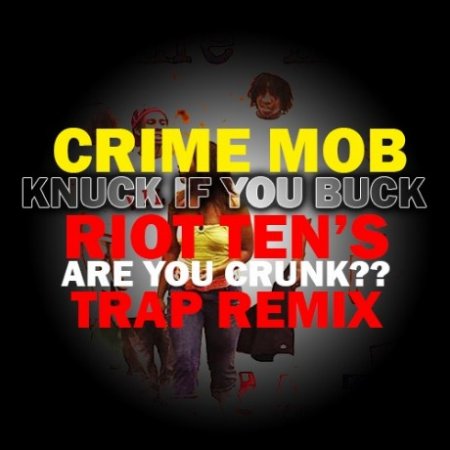Crime Mob, Riot Ten  Knuck If You Buck (Riot Ten's ARE YOU CRUNK Trap Rem ...