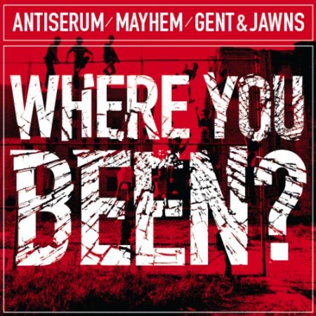 Antiserum x Mayhem x Gent & Jawns - Where You Been? (Original Mix)