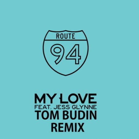 Route 94 feat. Jess Glynne - My Love (Tom Budin Remix)