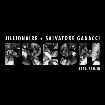 Jillionaire & Salvatore Ganacci feat. Sanjin - Fresh (Original Mix)