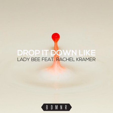 Lady Bee & Rachel Kramer feat. Rachel Kramer - Drop It Down Like (Club Edit)