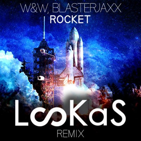 W&W and Blasterjaxx - Rocket (Lookas Remix)