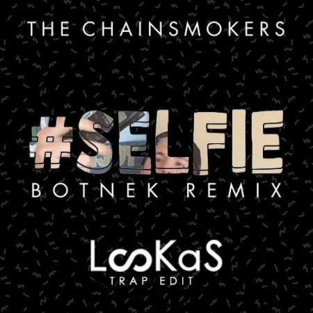 The Chainsmokers - #Selfie (Botnek Remix)(Lookas Trap Edit)