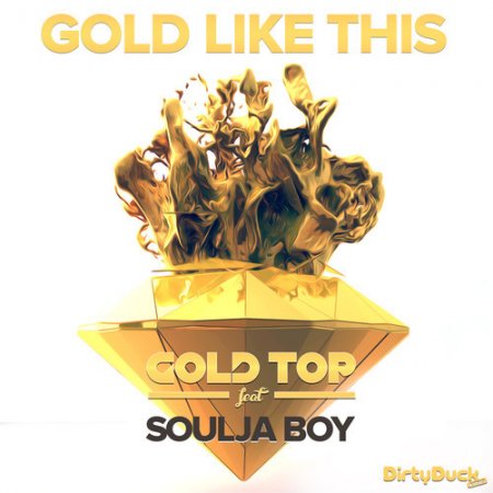 Gold Top feat. Soulja Boy - Gold Like This (Original Mix)