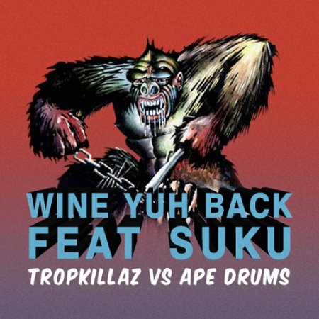 Tropkillaz & Ape Drums – Wine Yuh Back (feat. Suku)