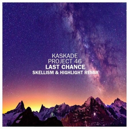 Kaskade & Project 46 - Last Chance (Skellism & HighLight Remix)
