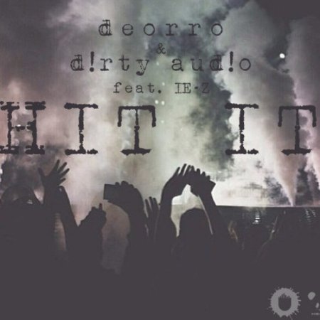 Deorro & D!RTY AUD!O feat. IE  Z  Hit It (Original Mix)