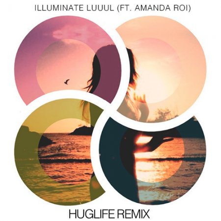 LUUUL feat. Amanda Roi - Illuminate (HugLife Remix)