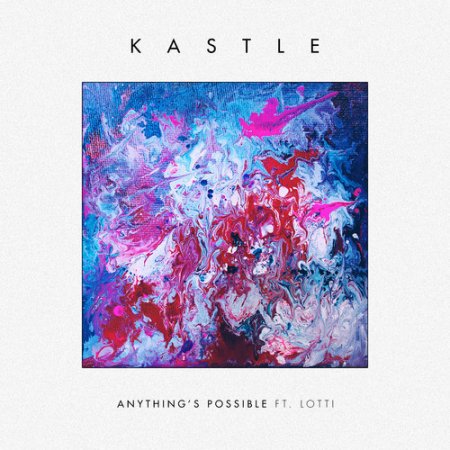 Kastle - Anything's Possible ft. Lotti (Sweater Beats Remix)