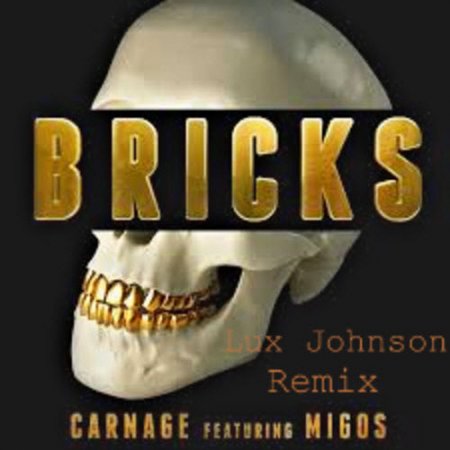 Carnage Ft. Migos - Bricks (Lux Johnson Remix)