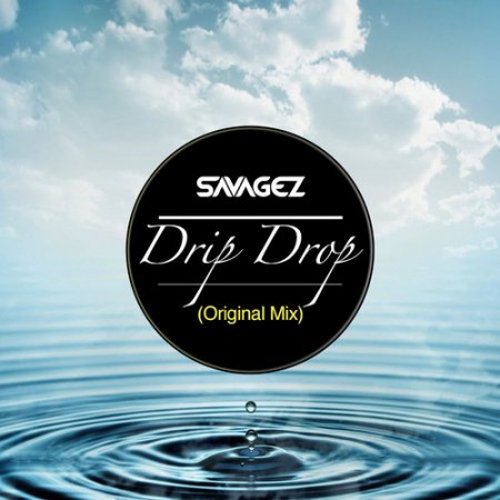 Savagez - Drip Drop (Original Mix)