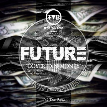 Future - Covered N Money (TVB Trap Remix)