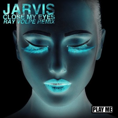 Jarvis - Close My Eyes (Ray Volpe Remix)