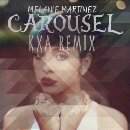 Melanie Martinez - Carousel (KXA Remix)