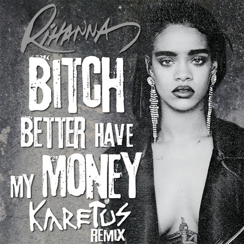 Rihanna - Bitch Better Have My Money (Karetus Remix)