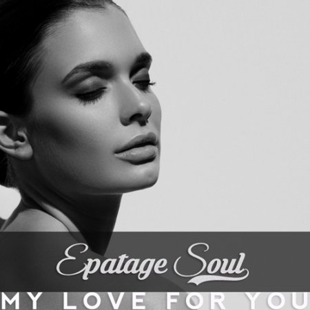 Epatage Soul - My Love For You (Original Mix)