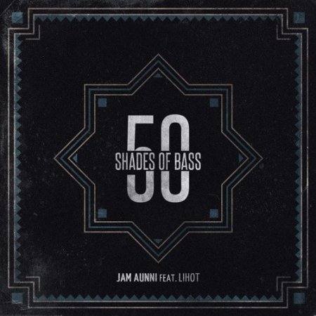 Jam Aunni feat. LiHot - 50 Shades Of Bass (Original Mix)