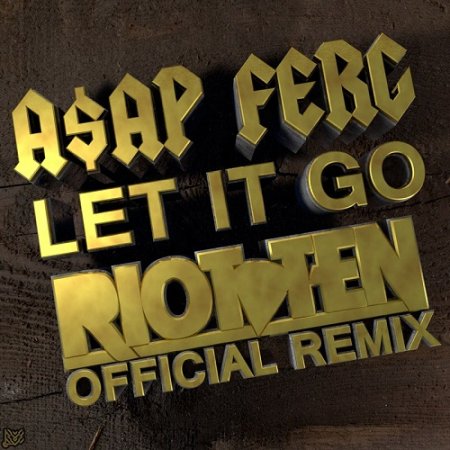 A$AP Ferg - Let It Go (Riot Ten Official Remix)