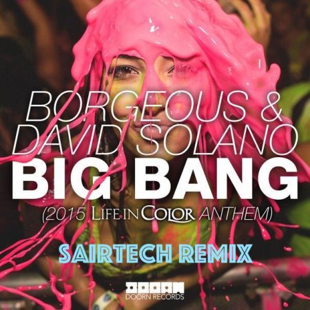 Big Bang (2015 Life In Color Anthem) [Sairtech Remix]