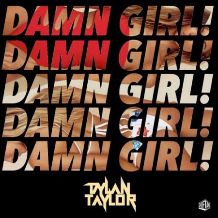 Dylan Taylor - Damn Girl!